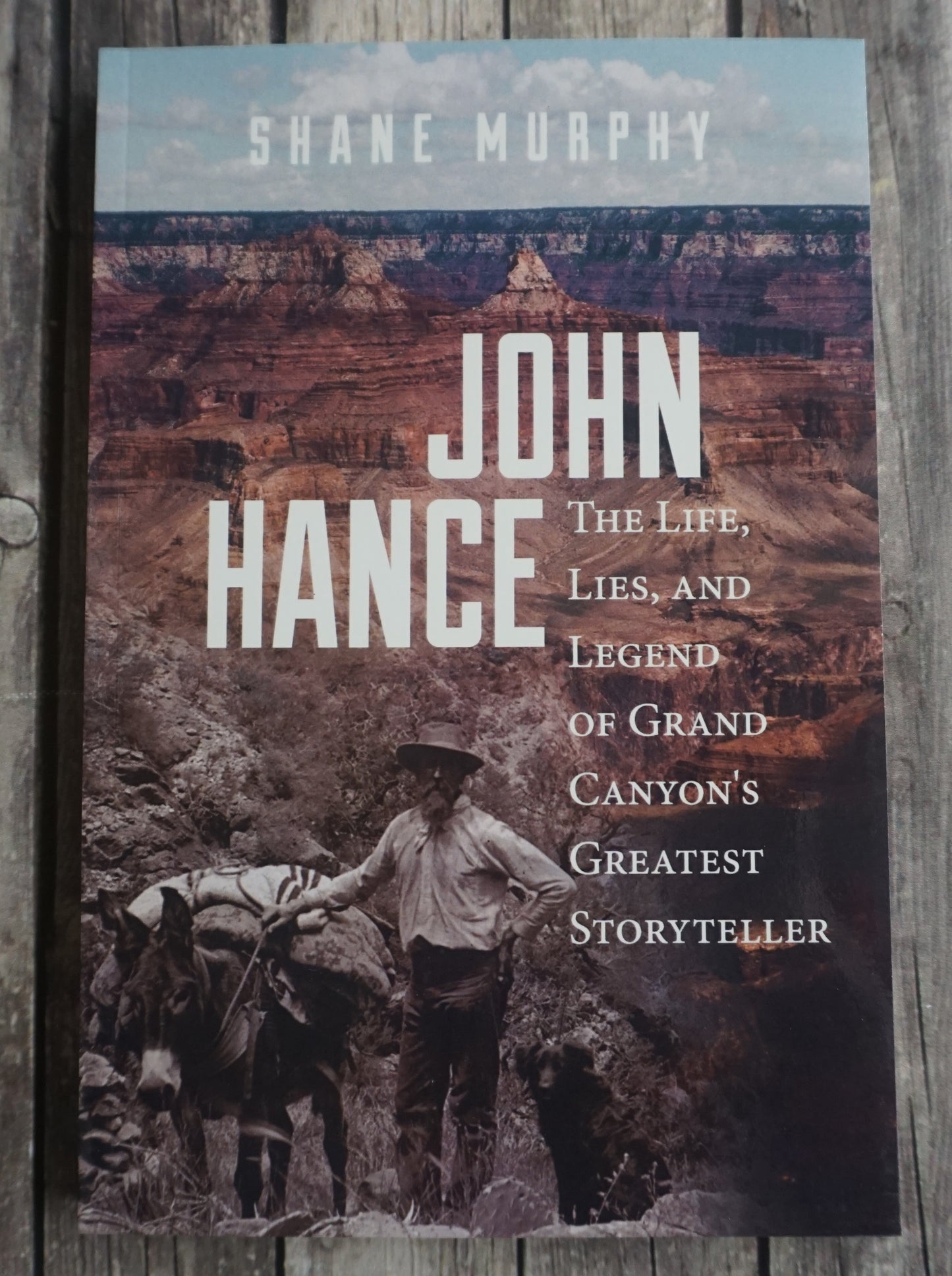 John Hance: The Life, Lies and Legend of Grand Canyon's Greatest Storyteller