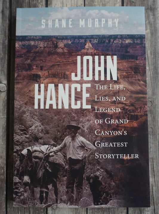 John Hance: The Life, Lies and Legend of Grand Canyon's Greatest Storyteller