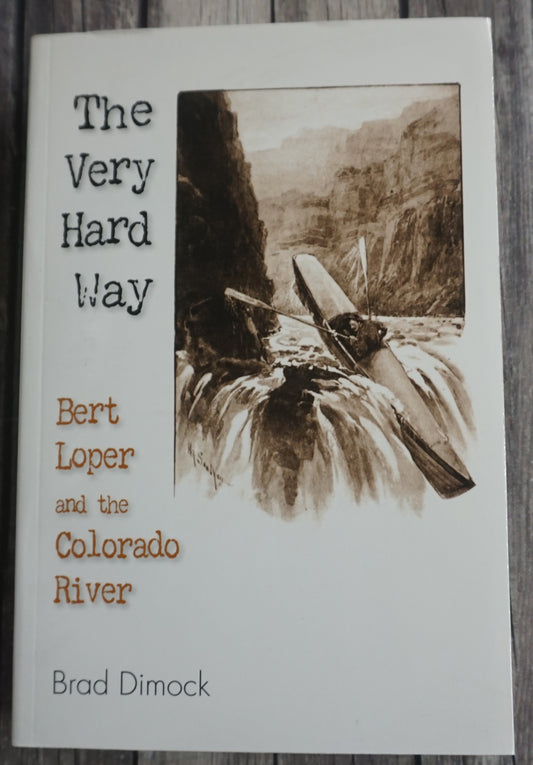 The Very Hard Way: Bert Loper and the Colorado River